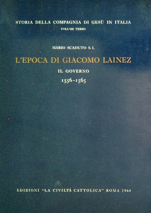 STORIA DELLA COMPAGNIA DI GESÙ IN ITALIA. Volume III: L’epoca di Giacomo Laínez: 1556-1565. Il governo