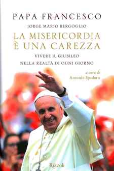 LA MISERICORDIA E’ UNA CAREZZA. Vivere il Giubileo nella realtà di ogni giorno