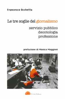 LE TRE SOGLIE DEL GIORNALISMO. Servizio pubblico, deontologia, professione