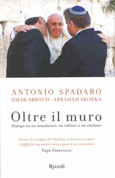 OLTRE IL MURO. Dialogo tra un musulmano, un rabbino e un cristiano