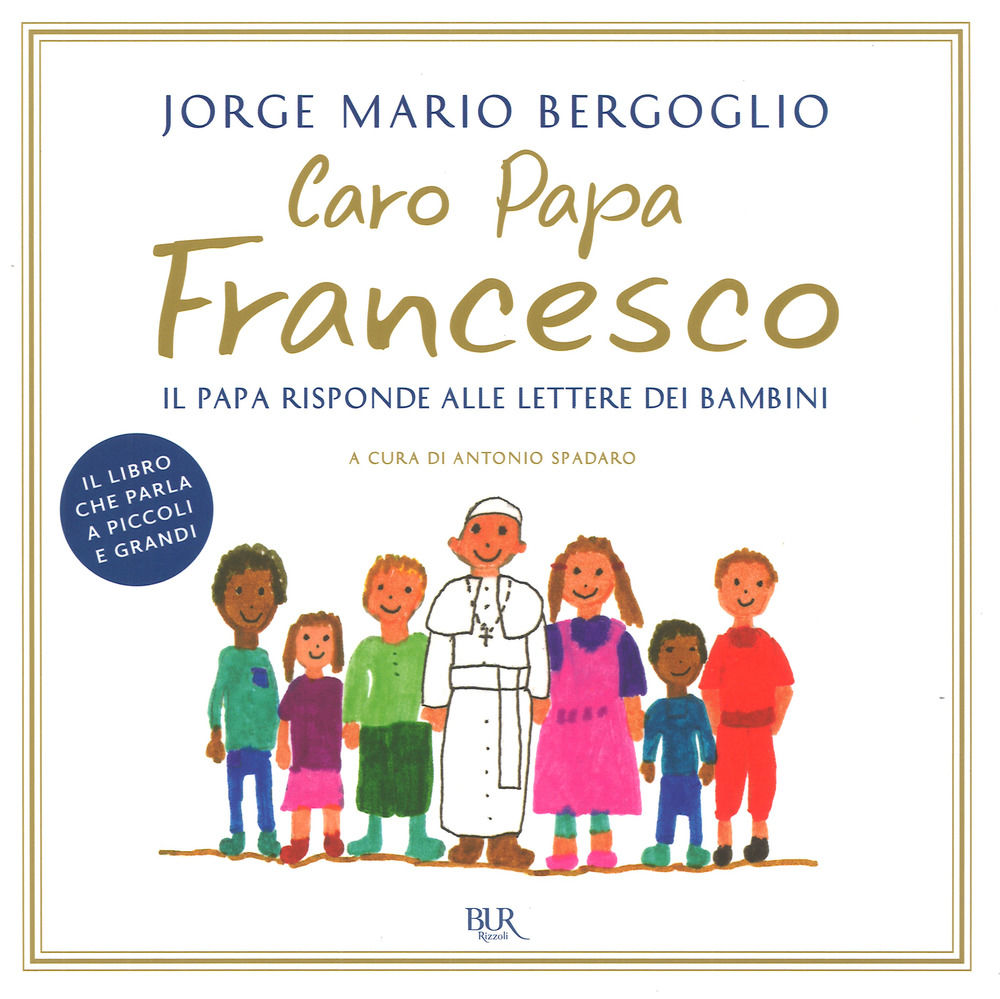 CARO PAPA FRANCESCO. Il Papa risponde alle lettere dei bambini