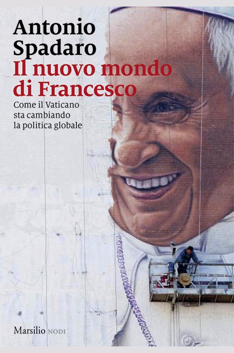 IL NUOVO MONDO DI FRANCESCO. Come il Vaticano sta cambiando la politica globale