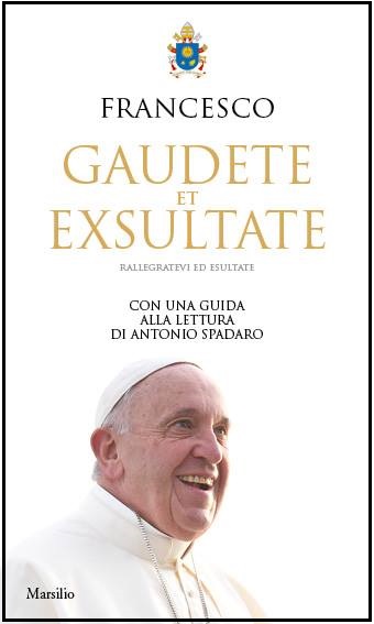 GAUDETE ET EXSULTATE. Rallegratevi ed esultate. Con una guida alla lettura di Antonio Spadaro