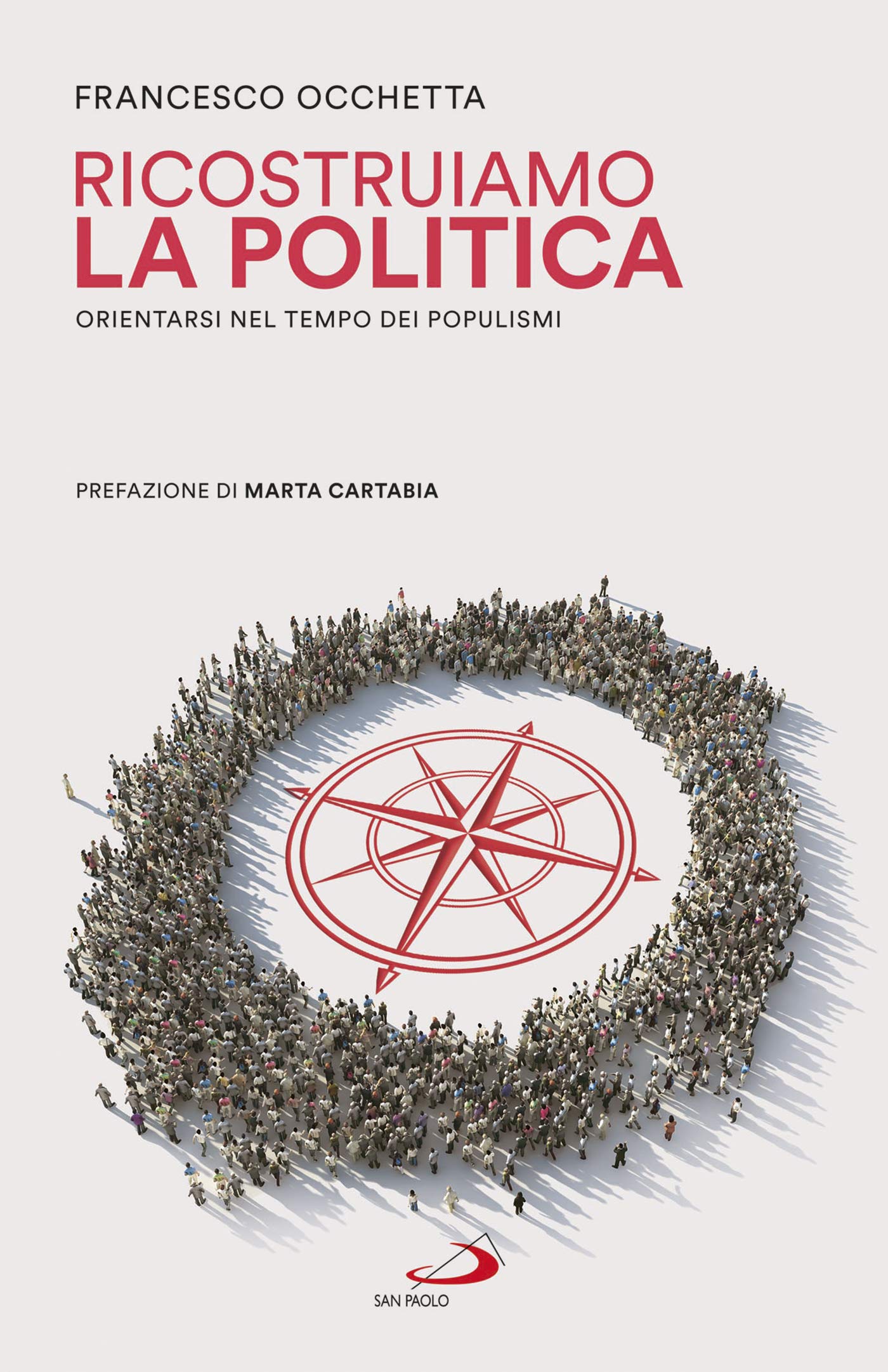 RICOSTRUIAMO LA POLITICA. Orientarsi nel tempo dei populismi