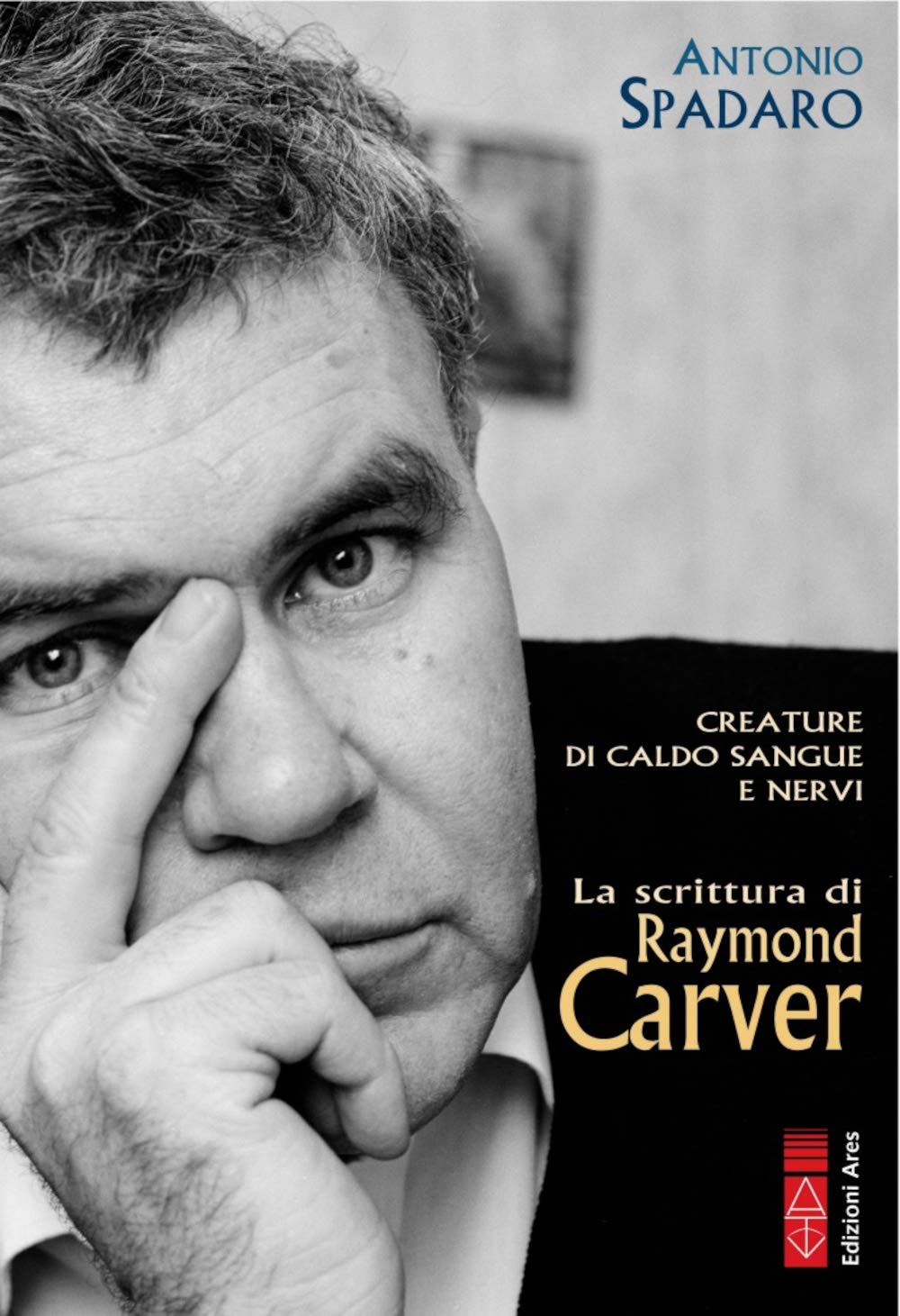 CREATURE DI CALDO SANGUE E NERVI. La scrittura di Raymond Carver