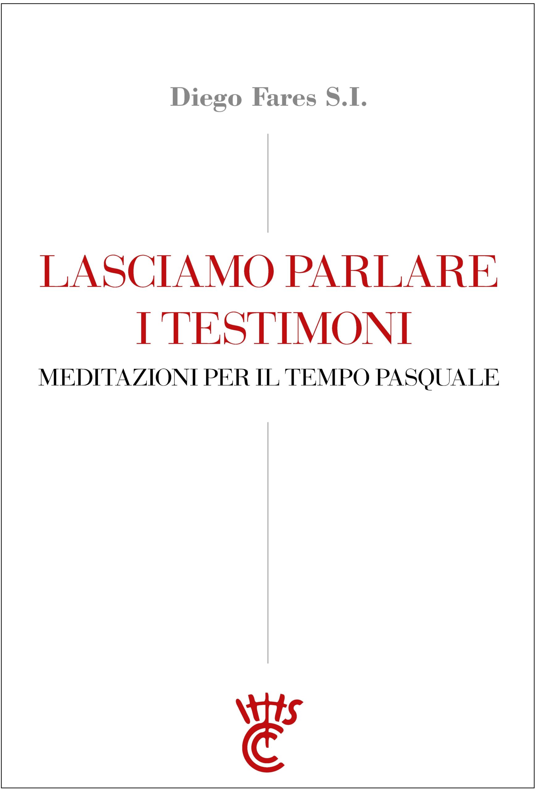 LASCIAMO PARLARE I TESTIMONI. Meditazioni per il tempo pasquale