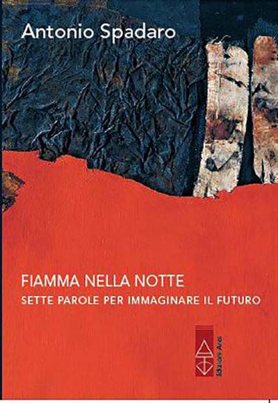 FIAMMA NELLA NOTTE. Sette parole per immaginare il futuro