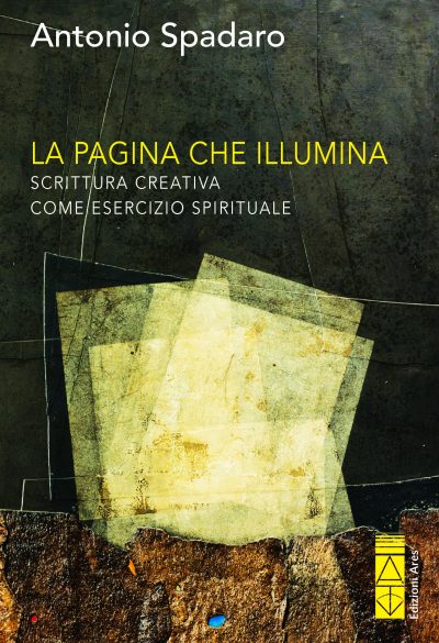 LA PAGINA CHE ILLUMINA. Scrittura creativa come esercizio spirituale